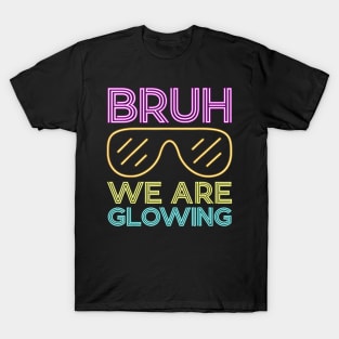 Bruh We Are Glowing Hello Summer Vacation Trips T-Shirt